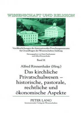 Universität Salzburg, Alfred Rinnerthaler - Das Kirchliche Privatschulwesen - Historische, Pastorale, Rechtliche Und Oekonomische Aspekte, Inbunden