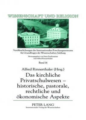 Das Kirchliche Privatschulwesen - Historische, Pastorale, Rechtliche Und Oekonomische Aspekte 1