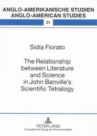 bokomslag The Relationship Between Literature and Science in John Banville's Scientific Tetralogy