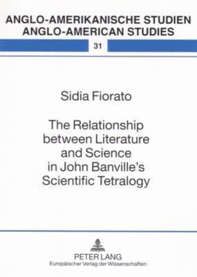 Sidia Fiorato, Rüdiger Ahrens - Relationship Between Literature and Science in John Banville's Scientific Tetralogy, Häftad