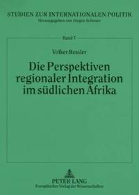 bokomslag Die Perspektiven Regionaler Integration Im Suedlichen Afrika