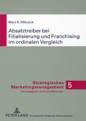 Marc Mikulcik, Roland Mattmüller, Roland Mattmuller - Absatztreiber Bei Filialisierung Und Franchising Im Ordinalen Vergleich, Häftad