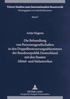 Antje Hagena, Gabriele Burmester - Behandlung Von Personengesellschaften in Den Doppelbesteuerungsabkommen Der Bundesrepublik Deutschland Mit Den Staaten Mittel- Und Suedamerikas, Häftad
