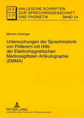 Mariam Hartinger, Lutz Christian Anders, Ursula Hirschfeld, Eva-Maria Krech, Eberhard Stock - Untersuchungen Der Sprechmotorik Von Polterern Mit Hilfe Der Elektromagnetischen Mediosagittalen Artikulographie (Emma), Häftad