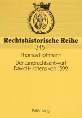 Der Landrechtsentwurf David Hilchens Von 1599