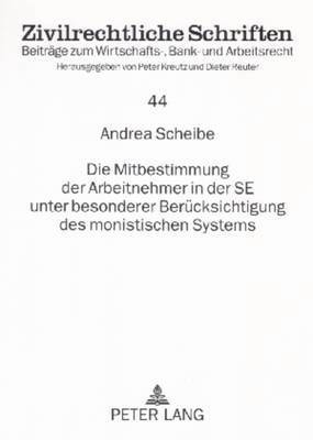 Andrea Scheibe, Peter Kreutz - Mitbestimmung Der Arbeitnehmer in Der Se Unter Besonderer Beruecksichtigung Des Monistischen Systems, Häftad