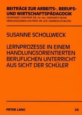 Lernprozesse in Einem Handlungsorientierten Beruflichen Unterricht Aus Sicht Der Schueler
