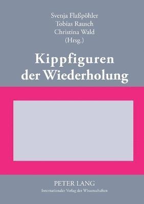 Svenja Flaßpöhler, Tobias Rausch, Christina Wald - Kippfiguren der Wiederholung, Häftad