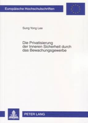 Sung Yong Lee - Privatisierung Der Inneren Sicherheit Durch Das Bewachungsgewerbe, Häftad