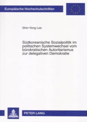 bokomslag Suedkoreanische Sozialpolitik Im Politischen Systemwechsel Vom Buerokratischen Autoritarismus Zur Delegativen Demokratie