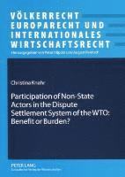 Christina Knahr, August Reinisch - Participation of Non-state Actors in the Dispute Settlement System of the WTO: Benefit or Burden?, Häftad
