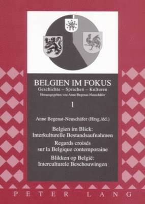 Belgien Im Blick: Interkulturelle Bestandsaufnahmen - Regards Croiss Sur La Belgique Contemporaine- Blikken Op Belgi Interculturele Beschouwingen 1