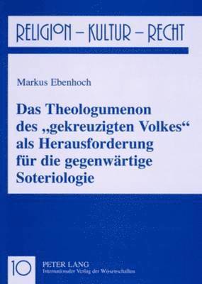 Markus Ebenhoch, Johann Reikerstorfer - Das Theologumenon Des «Gekreuzigten Volkes» ALS Herausforderung Fuer Die Gegenwaertige Soteriologie, Häftad