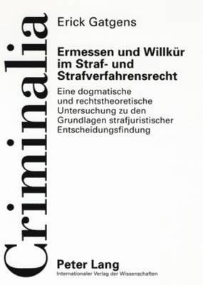 Ermessen Und Willkuer Im Straf- Und Strafverfahrensrecht 1