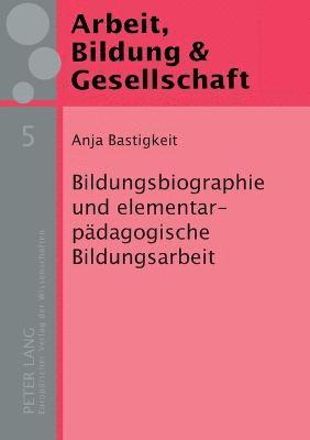 Bildungsbiographie und elementarpaedagogische Bildungsarbeit 1