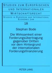 bokomslag Die Wirksamkeit Einer Forderungsuebertragung Gegenueber Dritten VOR Dem Hintergrund Der Internationalen Forderungsfinanzierung