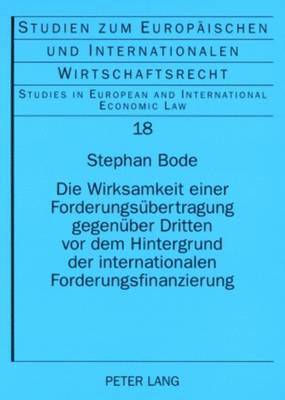 bokomslag Die Wirksamkeit Einer Forderungsuebertragung Gegenueber Dritten VOR Dem Hintergrund Der Internationalen Forderungsfinanzierung