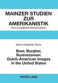 bokomslag Boer, Burgher, Businessman: Dutch-American Images in the United States