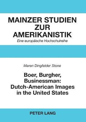 Maren Dingfelder-Stone - Boer, Burgher, Businessman: Dutch-American Images in the United States, Häftad