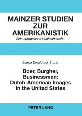 bokomslag Boer, Burgher, Businessman: Dutch-American Images in the United States