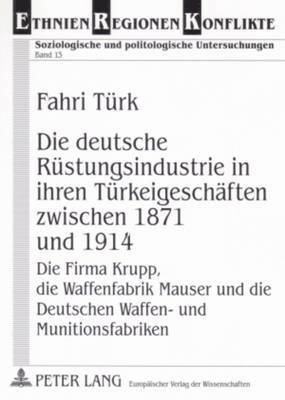 bokomslag Die Deutsche Ruestungsindustrie in Ihren Tuerkeigeschaeften Zwischen 1871 Und 1914