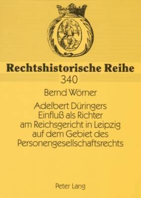 Adelbert Dueringers Einflu ALS Richter Am Reichsgericht in Leipzig Auf Dem Gebiet Des Personengesellschaftsrechts 1