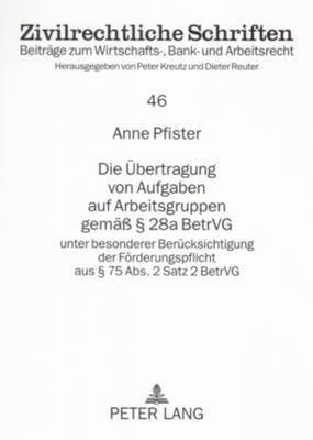 Anne Pfister, Peter Kreutz - Die Uebertragung Von Aufgaben Auf Arbeitsgruppen Gemaeß § 28a Betrvg, Häftad
