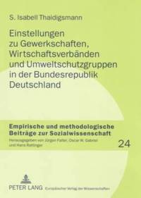 bokomslag Einstellungen Zu Gewerkschaften, Wirtschaftsverbaenden Und Umweltschutzgruppen in Der Bundesrepublik Deutschland