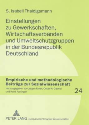Einstellungen Zu Gewerkschaften, Wirtschaftsverbaenden Und Umweltschutzgruppen in Der Bundesrepublik Deutschland 1