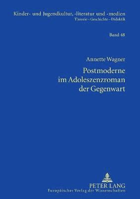 Annette Wagner - Postmoderne im Adoleszenzroman der Gegenwart, Häftad