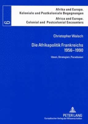 bokomslag Die Afrikapolitik Frankreichs, 1956-1990