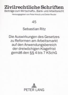Sebastian Ritz, Peter Kreutz - Auswirkungen Des Gesetzes Zu Reformen Am Arbeitsmarkt Auf Den Anwendungsbereich Der Dreiwoechigen Klagefrist Gemaeß Den §§ 4 Bis 7 Kschg, Häftad