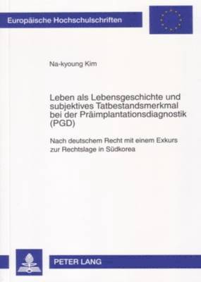 bokomslag Leben ALS Lebensgeschichte Und Subjektives Tatbestandsmerkmal Bei Der Praeimplantationsdiagnostik (Pgd)