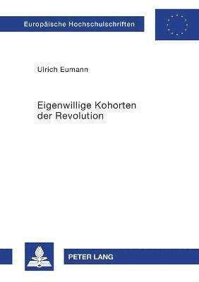 Ulrich Eumann - Eigenwillige Kohorten der Revolution, Häftad