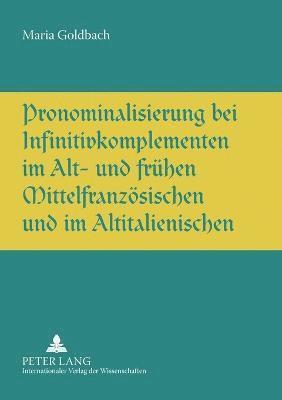 Pronominalisierung bei Infinitivkomplementen im Alt- und fruehen Mittelfranzoesischen und im Altitalienischen 1