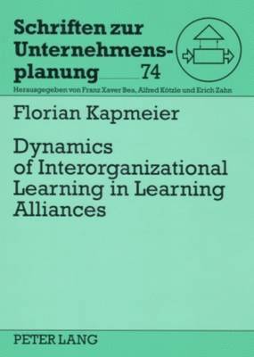 Florian Kapmeier, Erich Zahn - Dynamics of Interorganizational Learning in Learning Alliances, Häftad