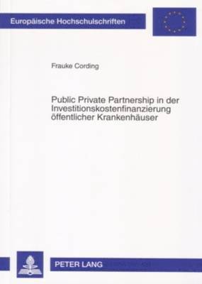 Frauke Cording - Public Private Partnership in Der Investitionskostenfinanzierung Oeffentlicher Krankenhaeuser, Häftad