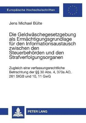 bokomslag Die Geldwaeschegesetzgebung als Ermaechtigungsgrundlage fuer den Informationsaustausch zwischen den Steuerbehoerden und den Strafverfolgungsorganen