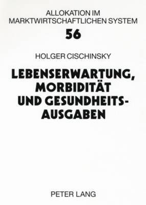 bokomslag Lebenserwartung, Morbiditaet Und Gesundheitsausgaben