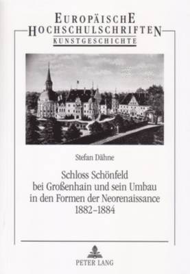 bokomslag Schloss Schoenfeld Bei Großenhain Und Sein Umbau in Den Formen Der Neorenaissance 1882-1884