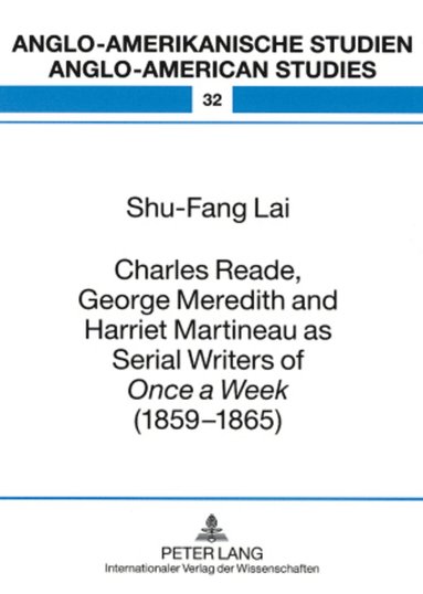 bokomslag Charles Reade, George Meredith and Harriet Martineau as Serial Writers of «Once a Week » (1859-1865)