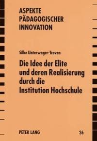 bokomslag Die Idee Der Elite Und Deren Realisierung Durch Die Institution Hochschule