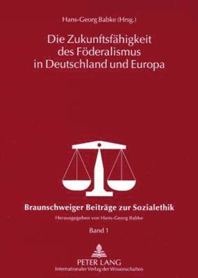 Die Zukunftsfaehigkeit Des Foederalismus in Deutschland Und Europa 1