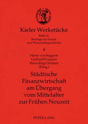 Harm Von Seggern, Gerhard Fouquet, Hans-Jörg Gilomen - Staedtische Finanzwirtschaft Am Uebergang Vom Mittelalter Zur Fruehen Neuzeit, Häftad