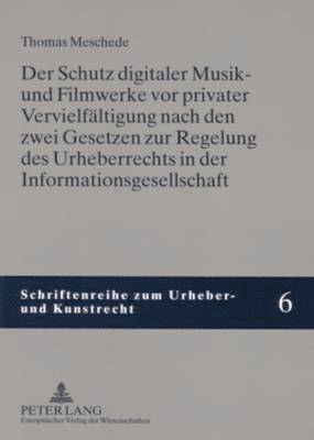 bokomslag Der Schutz Digitaler Musik- Und Filmwerke VOR Privater Vervielfaeltigung Nach Den Zwei Gesetzen Zur Regelung Des Urheberrechts in Der Informationsgesellschaft