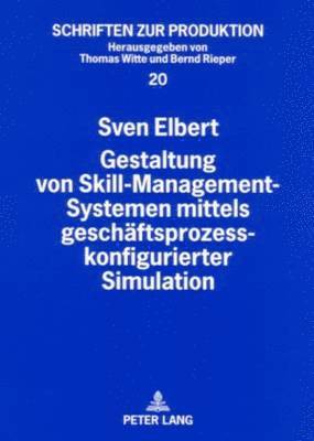 Sven Elbert, Thomas Witte - Gestaltung Von Skill-Management-Systemen Mittels Geschaeftsprozesskonfigurierter Simulation, Häftad