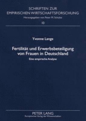 Yvonne Lange, Peter M Schulze - Fertilitaet Und Erwerbsbeteiligung Von Frauen in Deutschland, Häftad