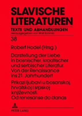 bokomslag Prikazi Ljubavi U Bosanskoj, Hrvatskoj I Srpskoj Knjizevnosti. Od Renesanse Do Danas- Darstellung Der Liebe in Bosnischer, Kroatischer Und Serbischer Literatur. Von Der Renaissance Ins 21. Jahrhundert