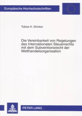 Die Vereinbarkeit Von Regelungen Des Internationalen Steuerrechts Mit Dem Subventionsrecht Der Welthandelsorganisation 1