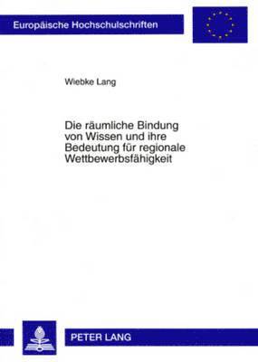 Die Raeumliche Bindung Von Wissen Und Ihre Bedeutung Fuer Regionale Wettbewerbsfaehigkeit 1